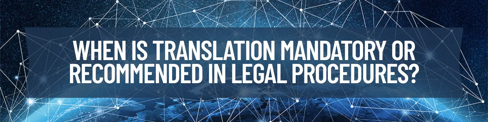 When is translation mandatory or recommended in legal procedures?