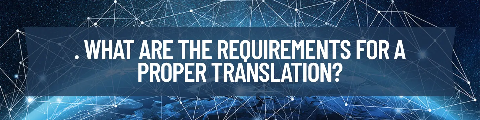 What are the requirements for a proper translation?