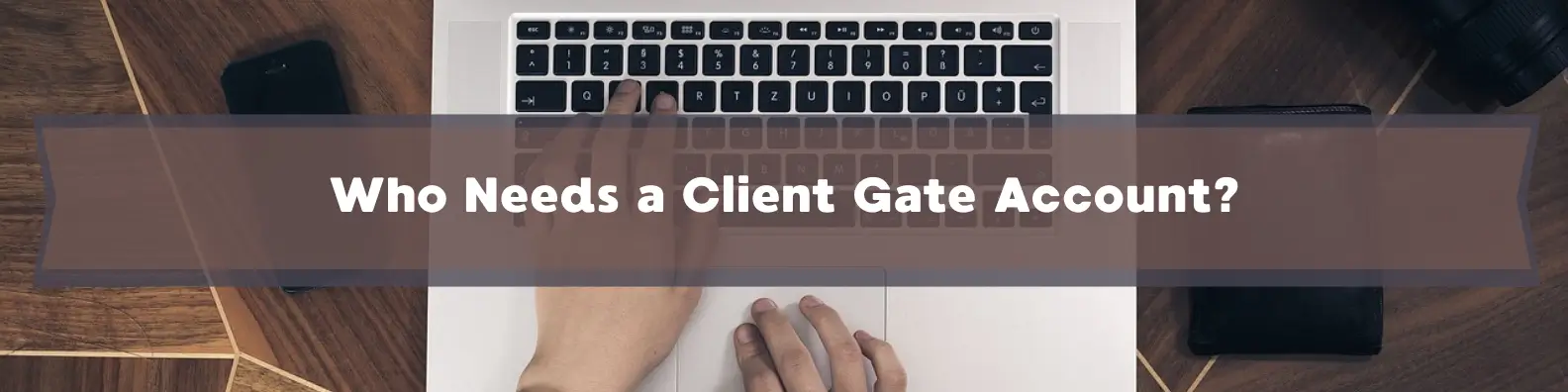 Who Needs a Client Gate Account?