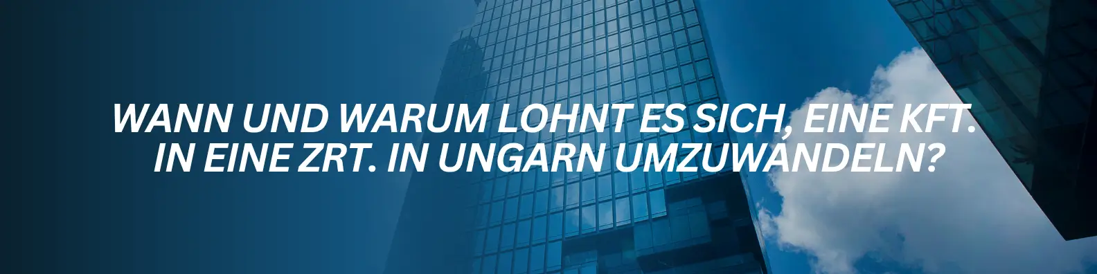 Wann und warum lohnt es sich, eine Kft. in eine Zrt. in Ungarn umzuwandeln?
