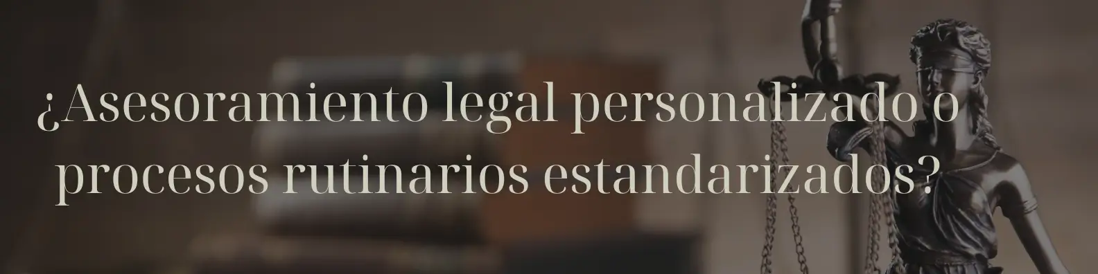 ¿Asesoramiento legal personalizado o procesos rutinarios estandarizados?