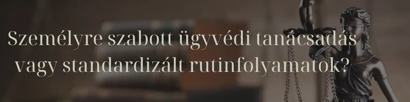 Személyre szabott ügyvédi tanácsadás vagy standardizált rutinfolyamatok?