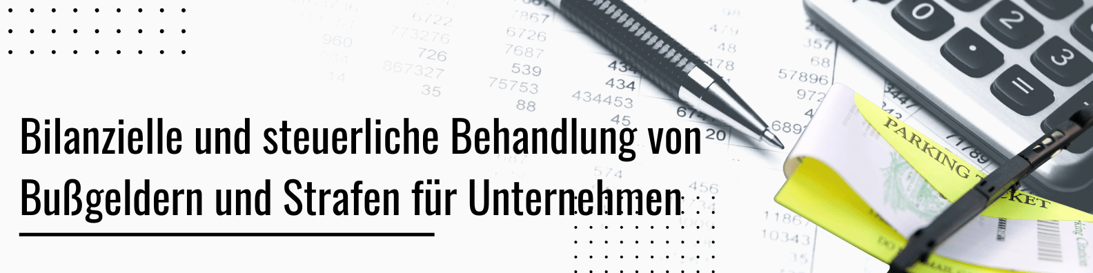 Können Geldstrafen abgezogen werden? Buchhaltung und steuerliche Behandlung von Strafen der Behörden, Parkzuschläge, vertraglichen Strafen und verspäteten Zahlungszinsen