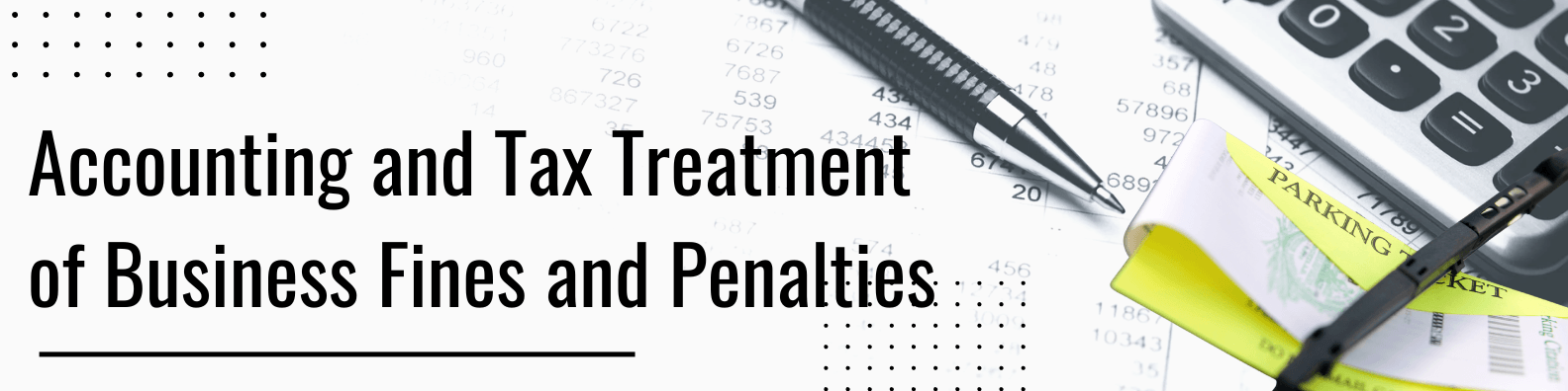 Can Fines Be Deducted? Accounting and Tax Treatment of Authority Fines, Parking Surcharges, Contractual Penalties and Late Payment Interest