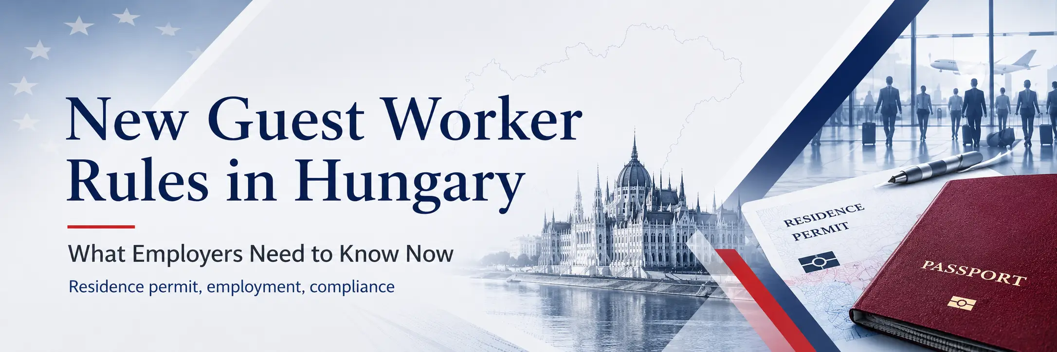 Hungary’s New Guest Worker Rule: What Changed, Who Is Affected and What Employers Should Do Next