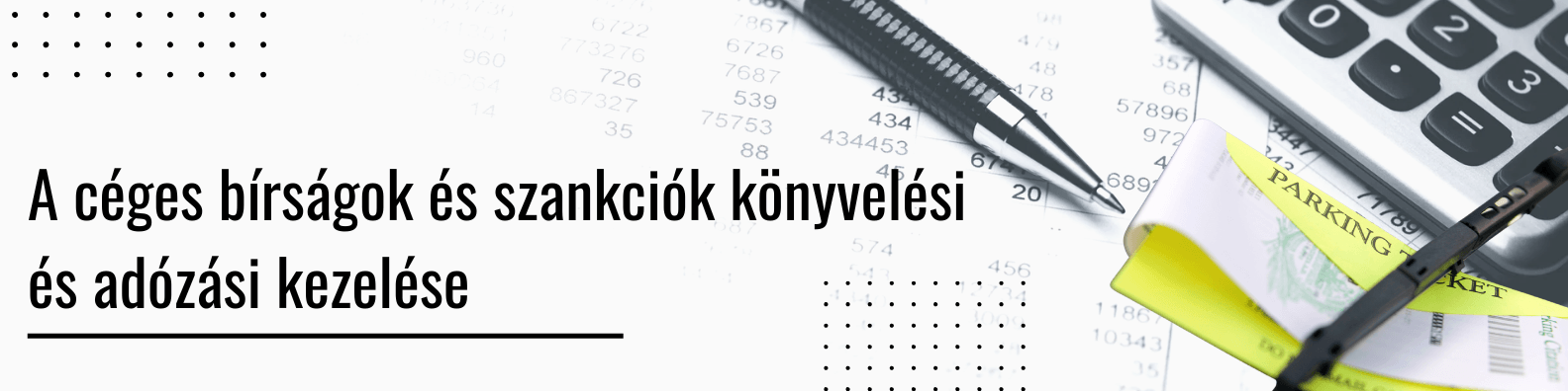 El lehet könyvelni a bírságot? Hatósági bírságok, parkolási pótdíjak, kötbérek és késedelmi kamatok könyvelési és adózási kezelése