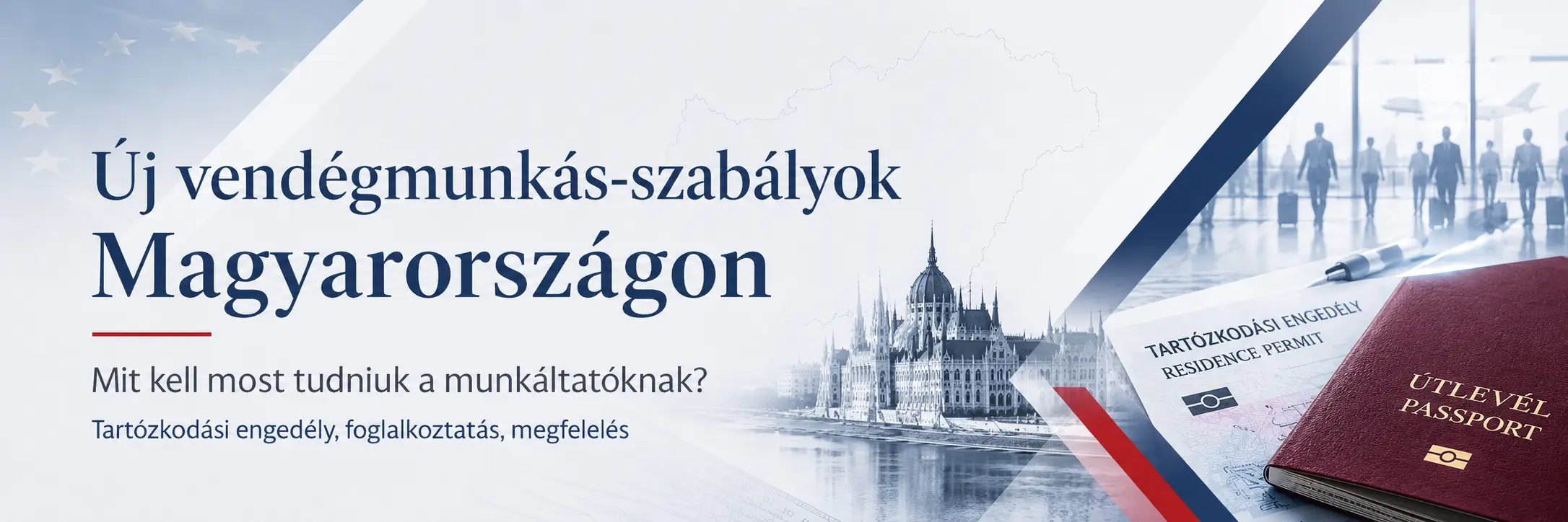 Magyarország új vendégmunkás-szabálya: mi változott, kit érint, és mit tegyenek most a munkáltatók?