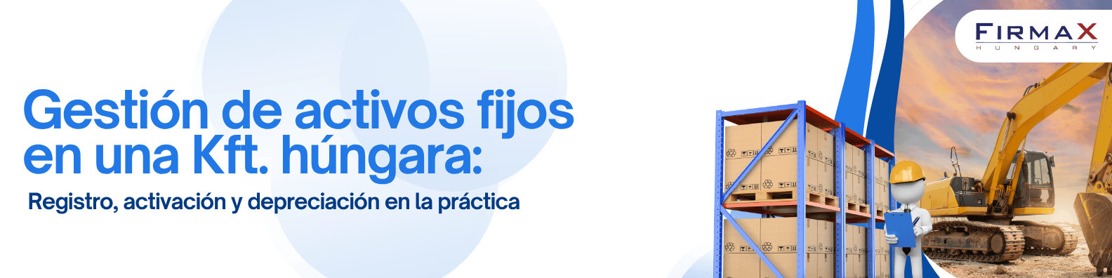 Gestión de activos fijos en una sociedad de responsabilidad limitada húngara: registro de activos, depreciación, contabilidad y normativa fiscal